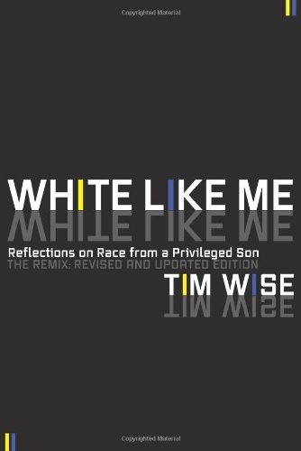 Tim Wise/White Like Me@Reflections on Race from a Privileged Son@0003 EDITION;Revised