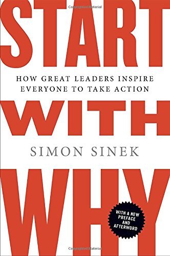 Simon Sinek Start With Why How Great Leaders Inspire Everyone To Take Action 
