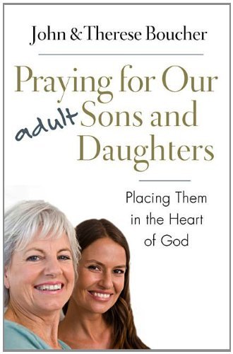 John &. Therese Boucher/Praying for Our Adult Sons and Daughters@ Placing Them in the Heart of God