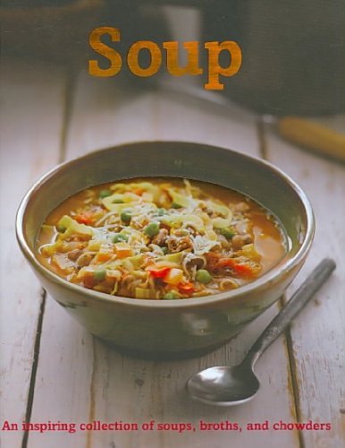 Parragon Books Ltd. Soup An Inspiring Collection Of Soups Broths An 