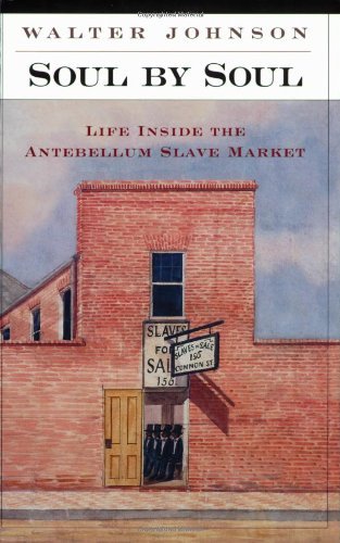 Walter Johnson/Soul by Soul@ Life Inside the Antebellum Slave Market@Revised
