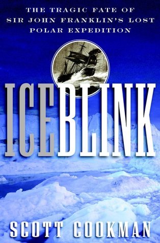 Scott Cookman Ice Blink The Tragic Fate Of Sir John Franklin's Lost Polar 
