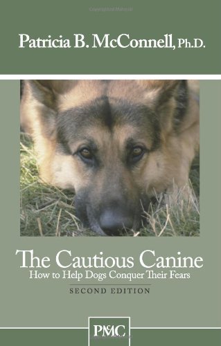 Patricia B. McConnell/The Cautious Canine@ How to Help Dogs Conquer Their Fears@0002 EDITION;