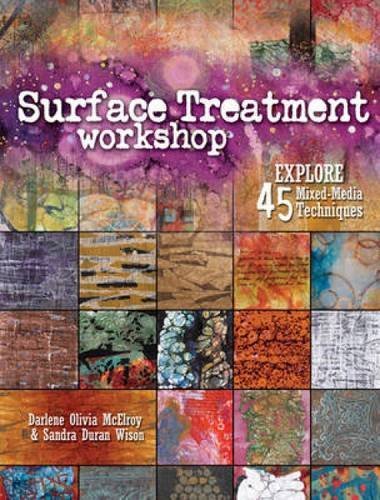Darlene Olivia McElroy/Surface Treatment Workshop@ Explore 45 Mixed-Media Techniques