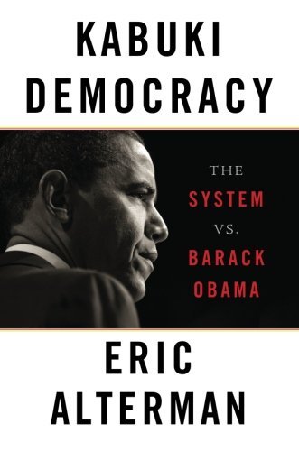 Eric Alterman/Kabuki Democracy@The System vs. Barack Obama