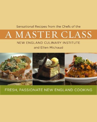 Chefs Of The New England Culinary Instit A Master Class Fresh Passionate New England Cooking 