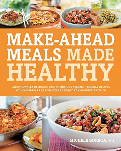 Michele Borboa/Make-Ahead Meals Made Healthy@ Exceptionally Delicious and Nutritious Freezer-Fr