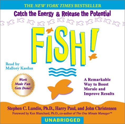 Stephen C. Lundin Fish! A Remarkable Way To Boost Morale And Improve Resu 