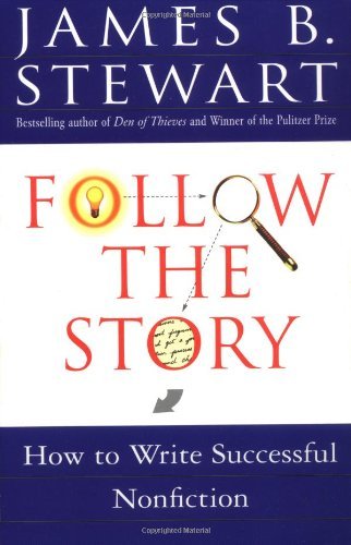 James B. Stewart/Follow the Story@ How to Write Successful Nonfiction@Original