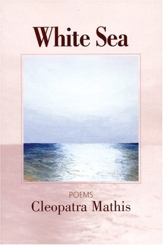Cleopatra Mathis/White Sea@ Poems