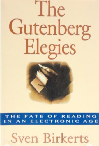 sven Birkerts/The Gutenberg Elegies: The Fate Of Reading In An E