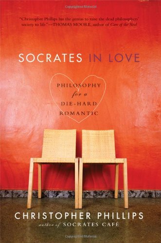 Christopher Phillips/Socrates in Love@ Philosophy for a Passionate Heart