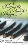 Charles Cooke Playing The Piano For Pleasure The Classic Guide To Improving Skills Through Pra 