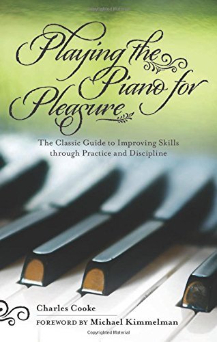 Charles Cooke Playing The Piano For Pleasure The Classic Guide To Improving Skills Through Pra 