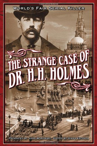 John Borowski The Strange Case Of Dr. H.H. Holmes 