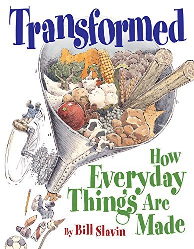 Bill Slavin/Transformed@How Everyday Things Are Made