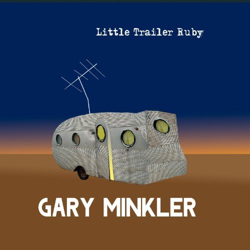 Gary Minkler/Little Trailer Ruby