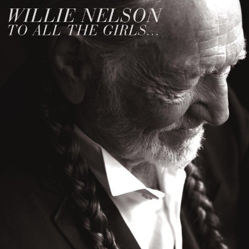 Willie Nelson To All The Girls To All The Girls 