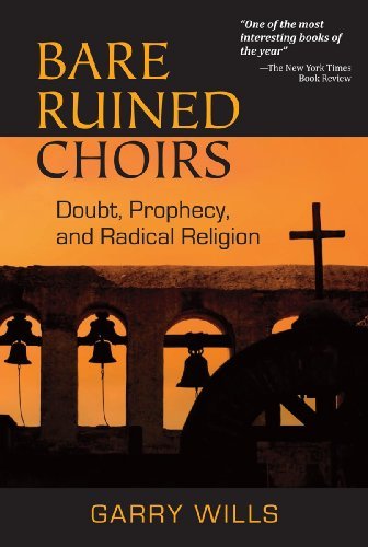 Garry Wills Bare Ruined Choirs Doubt Prophecy And Radical Religion 