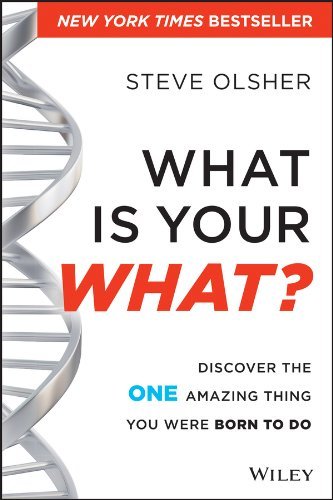 Steve Olsher/What Is Your What?@ Discover the One Amazing Thing You Were Born to D