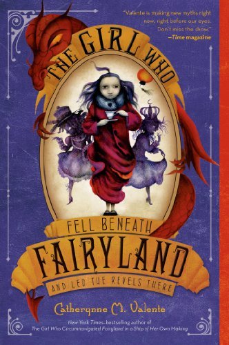 Catherynne M. Valente/The Girl Who Fell Beneath Fairyland and Led the Re