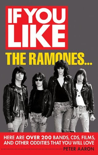 Peter Aaron/If You Like the Ramones...@ Here Are Over 200 Bands, CDs, Films, and Other Od