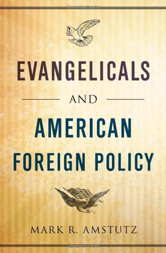 Mark R. Amstutz Evangelicals And American Foreign Policy 