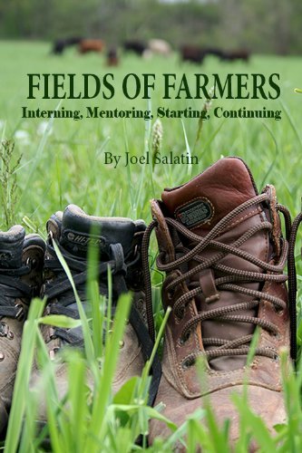 Joel Salatin Fields Of Farmers Interning Mentoring Partnering Germinating 
