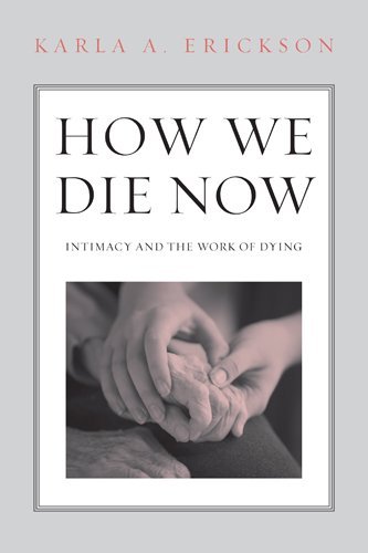 Karla Erickson How We Die Now Intimacy And The Work Of Dying 