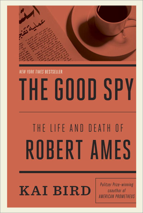 Kai Bird/The Good Spy@ The Life and Death of Robert Ames