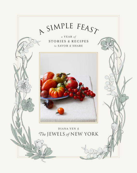 Diana Yen A Simple Feast A Year Of Stories & Recipes To Savor & Share 