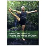Anusara Yoga With John Friend Riding The Waves Of Grace 