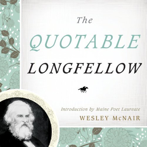 Wesley Mcnair The Quotable Longfellow 