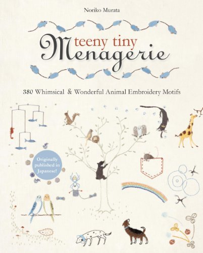 Noriko Komurata Teeny Tiny Menagerie 380 Whimsical & Wonderful Animal Embroidery Motif 