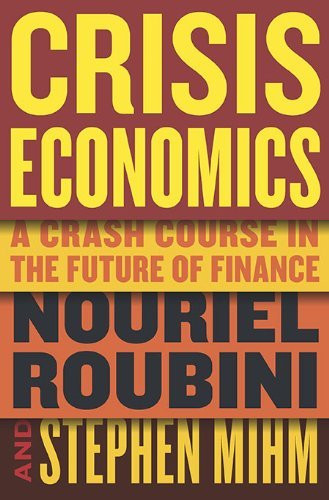 Nouriel Roubini Crisis Economics A Crash Course In The Future Of Finance 