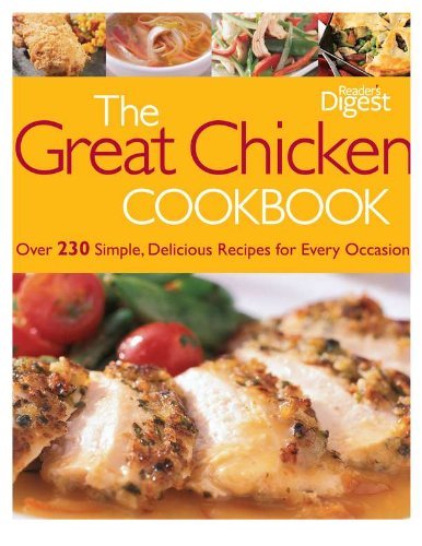 Reader's Digest Great Chicken Cookbook The Over 230 Simple Delicious Recipes For Every Occa 