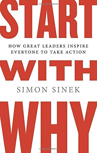 Simon Sinek/Start with Why@ How Great Leaders Inspire Everyone to Take Action