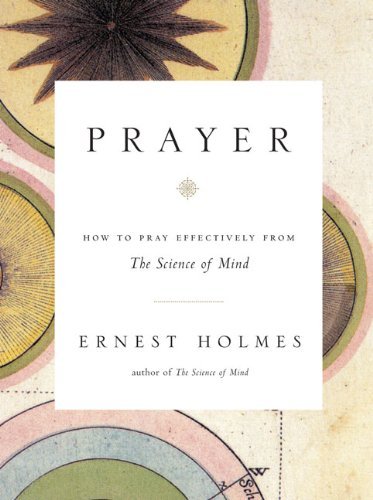 Ernest Holmes Prayer How To Pray Effectively From The Science Of Mind 