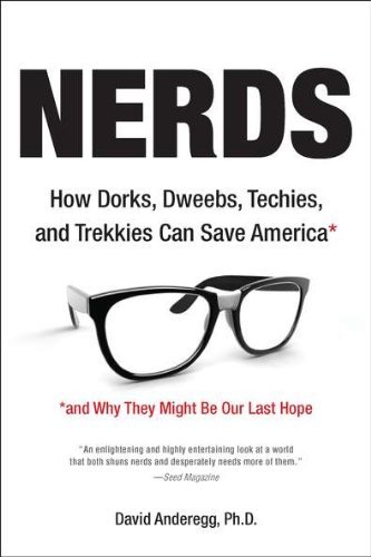David Anderegg/Nerds@ How Dorks, Dweebs, Techies, and Trekkies Can Save@Revised