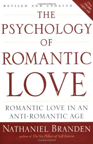 Nathaniel Branden/The Psychology of Romantic Love@ Romantic Love in an Anti-Romantic Age