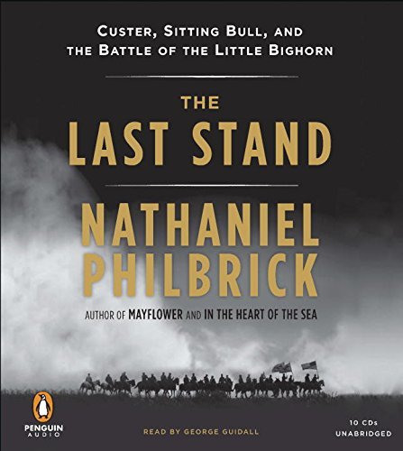Nathaniel Philbrick The Last Stand Custer Sitting Bull And The Battle Of The Littl 
