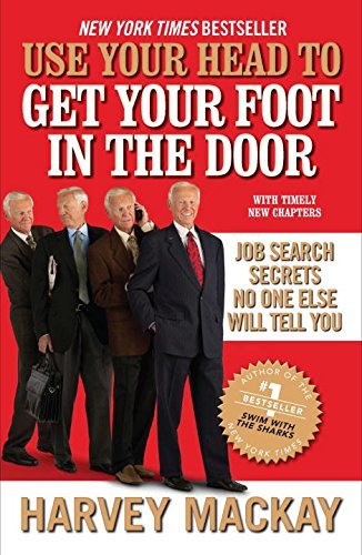 Harvey Mackay/Use Your Head To Get Your Foot In The Door@Job Search Secrets No One Else Will Tell You