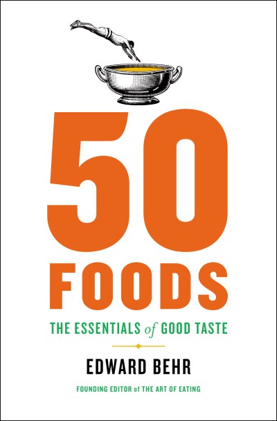 Edward Behr 50 Foods The Essentials Of Good Taste 
