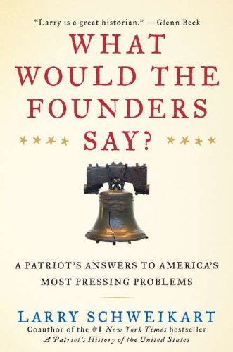 Larry Schweikart/What Would The Founders Say?@A Patriot's Answers To America's Most Pressing Pr