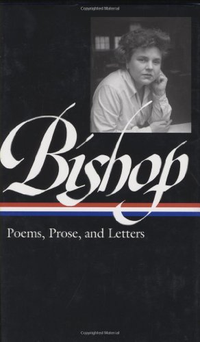 Robert Giroux/Elizabeth Bishop@ Poems, Prose, and Letters (Loa #180)