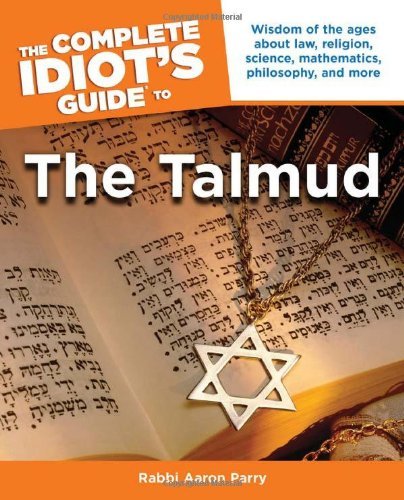 Aaron Parry/The Complete Idiot's Guide to the Talmud@ Wisdom of the Ages about Law, Religion, Science,