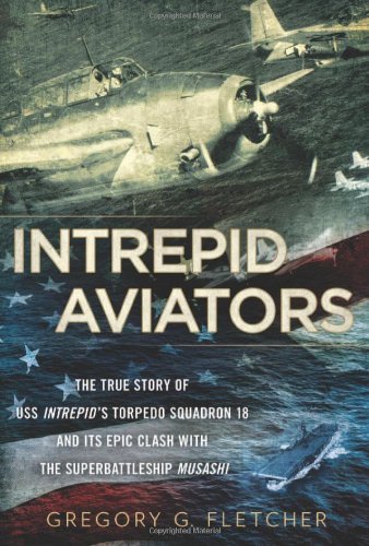 Gregory G. Fletcher/Intrepid Aviators@ The True Story of U.S.S. Intrepid's Torpedo Squad