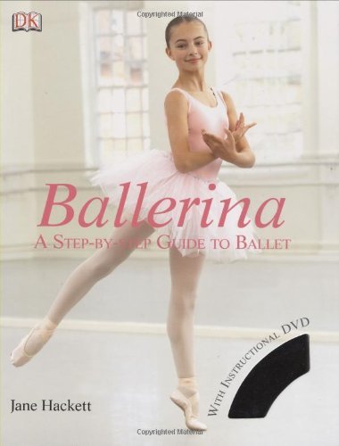 Jane Hackett/Ballerina@ A Step-By-Step Guide to Ballet [With DVD]