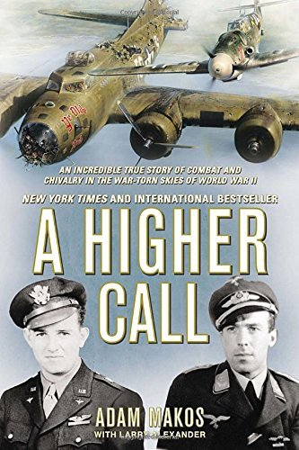 Adam Makos/A Higher Call@ An Incredible True Story of Combat and Chivalry i