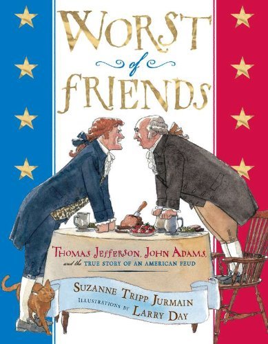 Larry Day/Worst of Friends@ Thomas Jefferson, John Adams and the True Story o